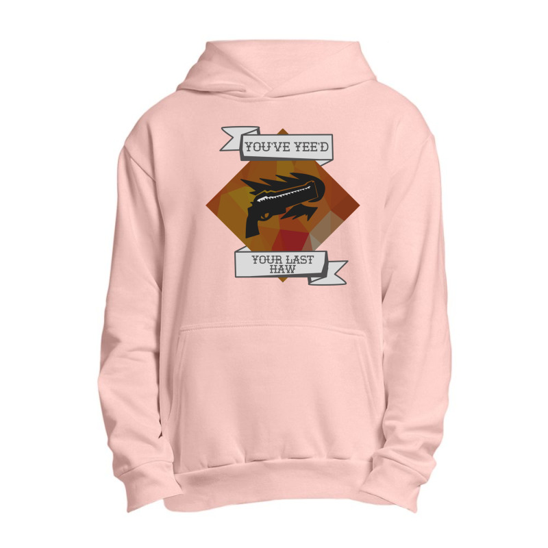 You_ve Yee_d Your Last Haw Urban Pullover Hoodie by ERNIEHERNANDEZ | Artistshot