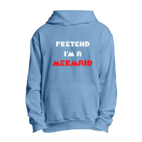 Pretend Im A Mermaid Halloween Costume Pretend Mermaid Urban Pullover Hoodie | Artistshot