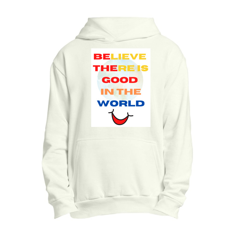 Believe There Is Good In The World Urban Pullover Hoodie | Artistshot