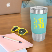 Design Of Oh Yes! Oh Yes! 1 Leatherette Tumbler | Artistshot