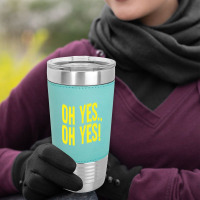 Design Of Oh Yes! Oh Yes! 1 Leatherette Tumbler | Artistshot