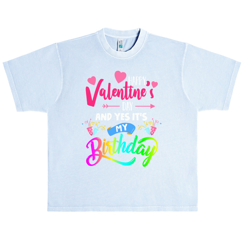 Funny Valentine Day Gift Happy Valentine's Day And Yes It's My Birthda Urban Heavy T-shirt | Artistshot