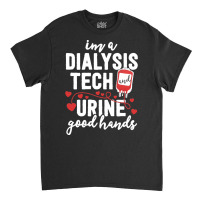 Dialysis Tech T  Shirt Dialysis Tech Gifts Women Funny Nurse Pun Urine Classic T-shirt | Artistshot