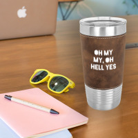 Oh My My Leatherette Tumbler | Artistshot