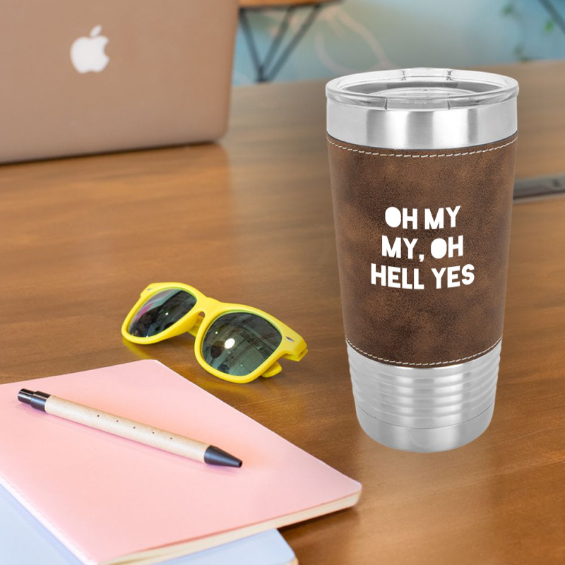 Oh My My Leatherette Tumbler | Artistshot