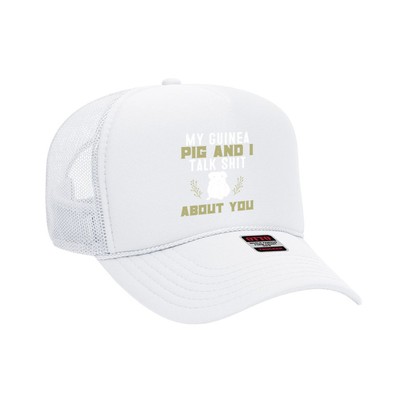 My Guinea Pig And I Talk Shit About You  Pet Owner Hoodie Foam Trucker Hat by RomanAllen89 | Artistshot