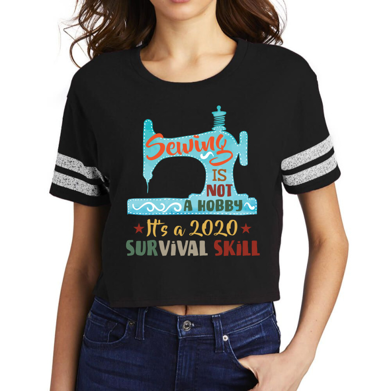 Sewing Is Not A Hobby It's A 2020 Survival Skill Scorecard Crop Tee by vip.pro123 | Artistshot