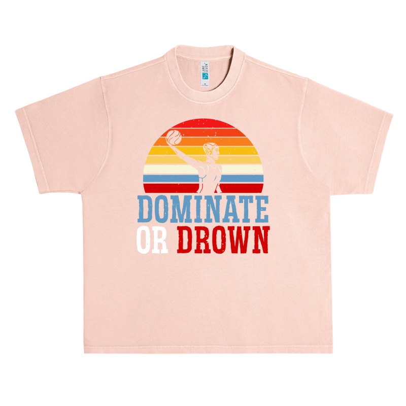 Dominate Or Drown Water Polo Athlete Pullover Hoodie Urban Heavy T-shirt by cm-arts | Artistshot