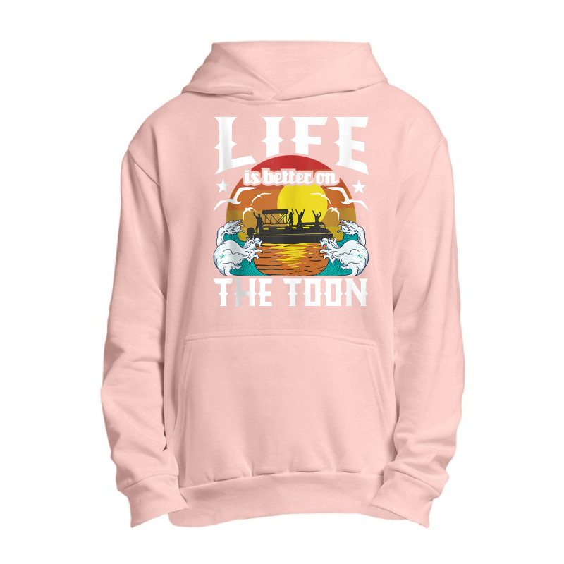 Life Is Better On The Toon   Funny Pontoon Boat Pontooning Tank Top Urban Pullover Hoodie | Artistshot