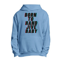 Born To Hand Jive Baby Urban Pullover Hoodie | Artistshot