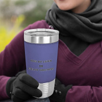 Does Not Listen Or Follow Directions Leatherette Tumbler | Artistshot