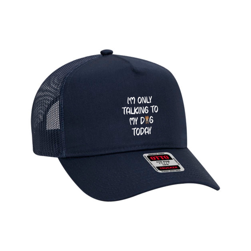 Yorkie I'm Only Talking To My Dog Today T Shirt Mesh Back Trucker Hat by PET LOVE | Artistshot