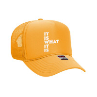 It Is What It Is Shirt T Shirt Foam Trucker Hat | Artistshot