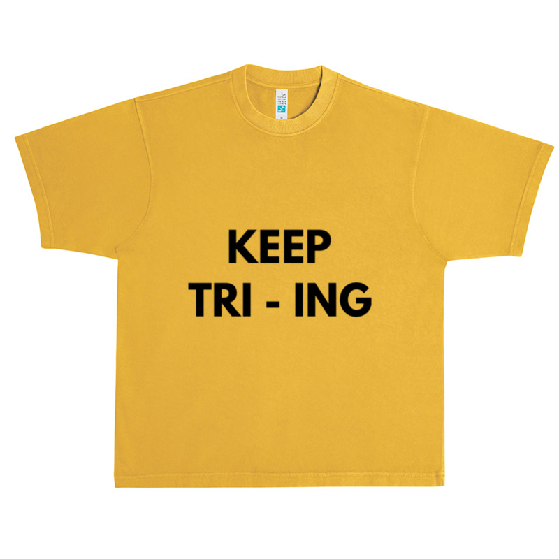 Keep Tri Ing Urban Heavy T-shirt by YAMARIMULERO | Artistshot