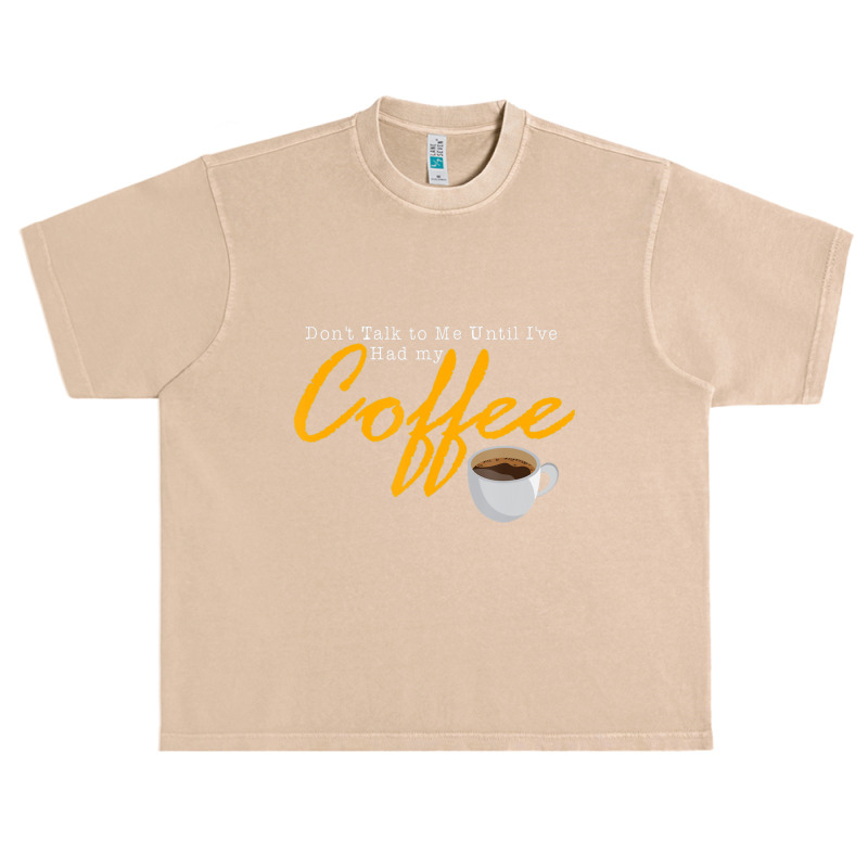 Mens Dont Talk To Me Until Ive Had My Coffee Vintage Quote Urban Heavy T-shirt by cm-arts | Artistshot