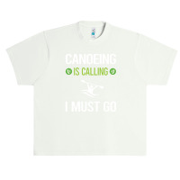 Canoeing  It Is Calling I Must Go Canoeing Canoe Urban Heavy T-shirt | Artistshot