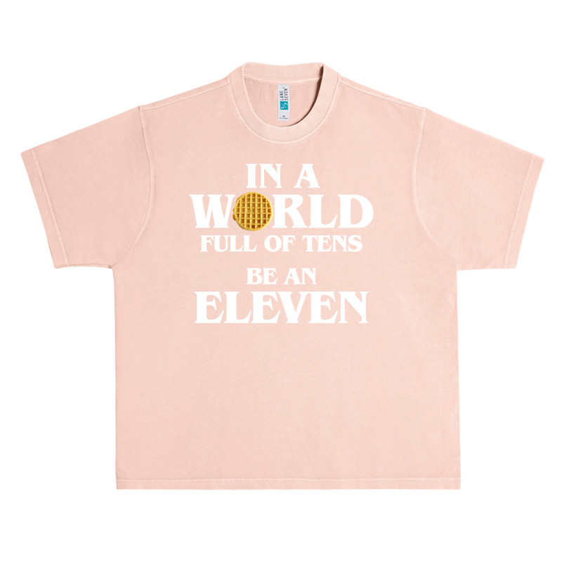 In A World Full Of Tens Be An Eleven Hoodie With Waffle Urban Heavy T-shirt | Artistshot