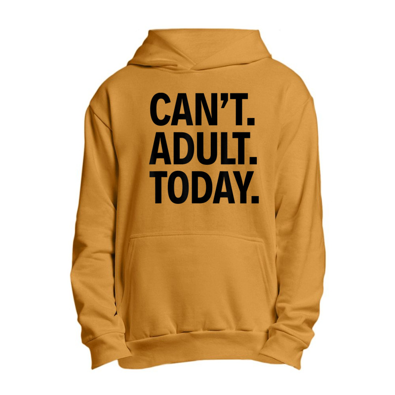 Can't Adult Today Urban Pullover Hoodie | Artistshot