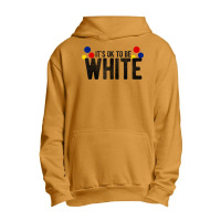 It's Ok To Be White Gift For Funny Political Conservative T Shirt Urban Pullover Hoodie | Artistshot