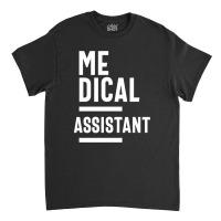 Medical Assistant Job Title Gift Classic T-shirt | Artistshot