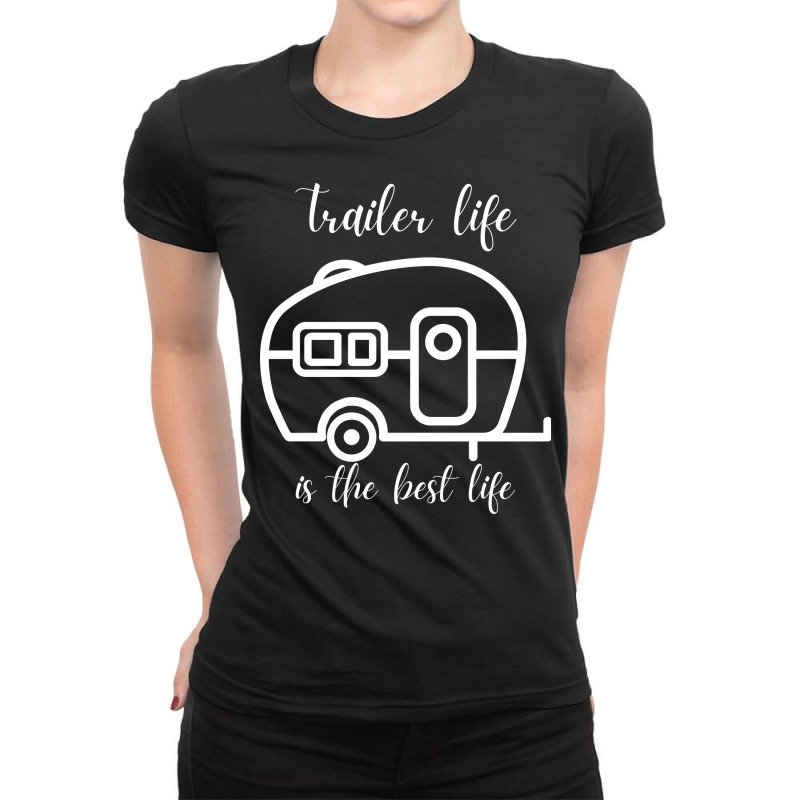 Trailer Life Is The Best Life Ladies Fitted T-Shirt by edsonart | Artistshot