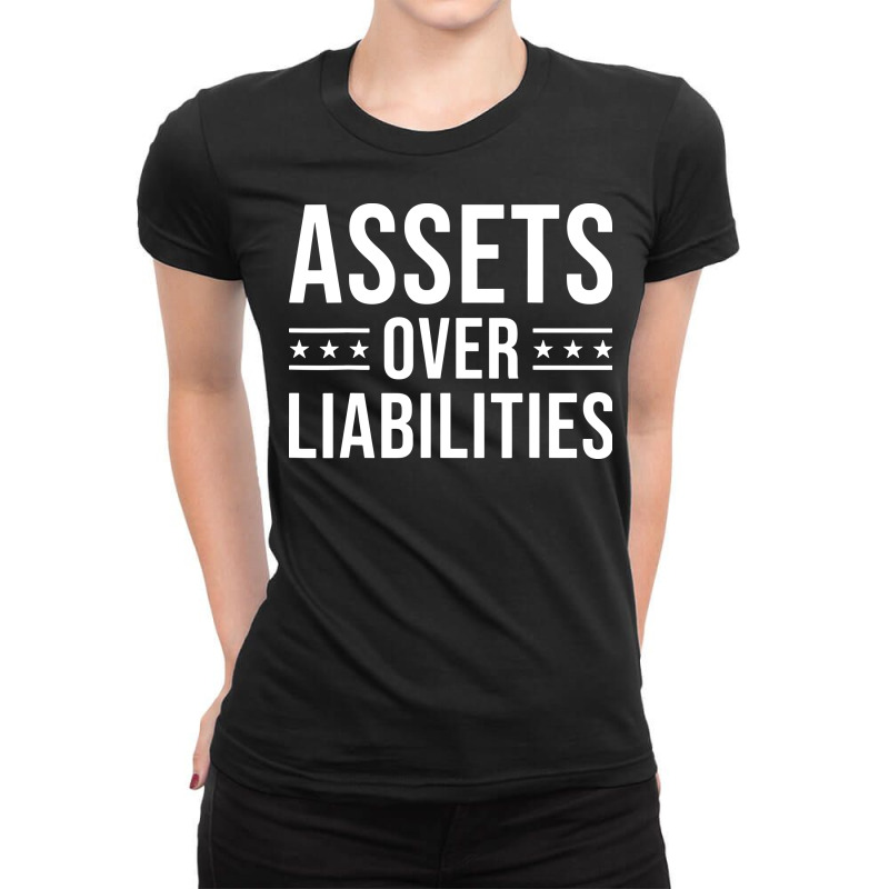 Assets Over Liabilities Ladies Fitted T-Shirt by bimobimo | Artistshot