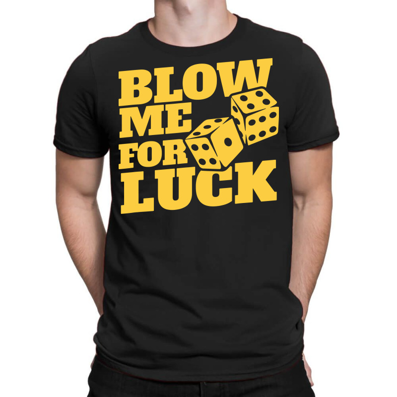 Blow Me For Luck T-Shirt by bimobimo | Artistshot