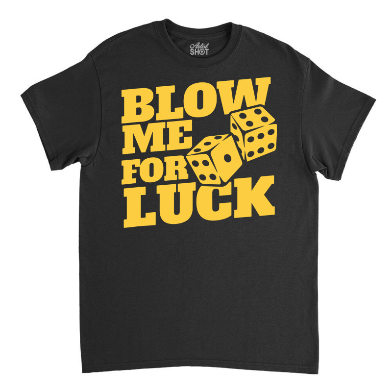 Blow Me For Luck Classic T-shirt by bimobimo | Artistshot