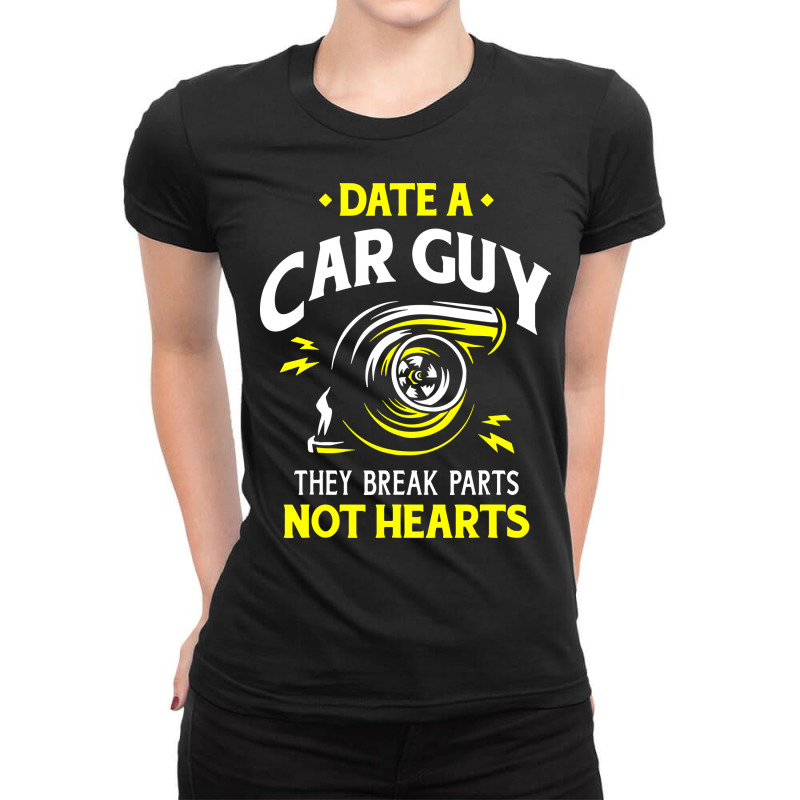 Date A Car Guy They Break Parts Not Hearts Ladies Fitted T-Shirt by bimobimo | Artistshot