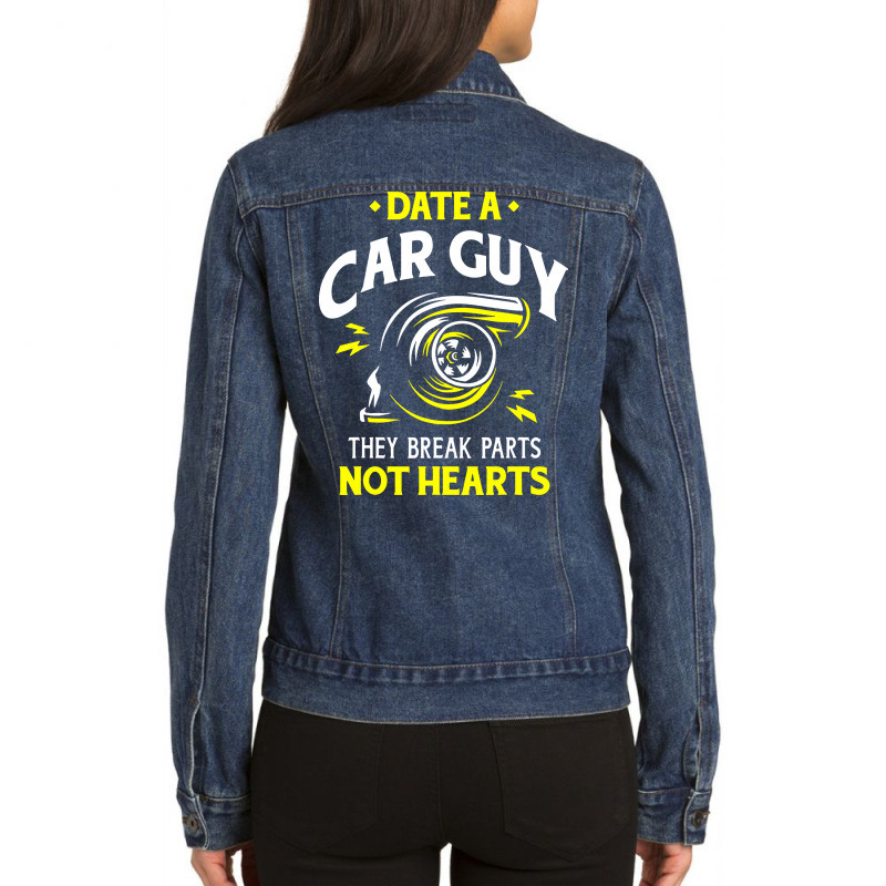 Date A Car Guy They Break Parts Not Hearts Ladies Denim Jacket by bimobimo | Artistshot