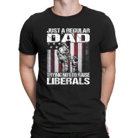 Just A Proud Dad That Didn't Raise Liberals Firefighter T-shirt | Artistshot