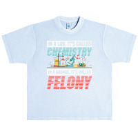 In A Lab It's Called Chemistry In Garage It's Called Felony Premium T Urban Heavy T-shirt | Artistshot