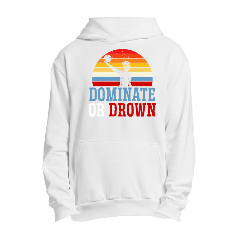 Dominate Or Drown Water Polo Athlete Pullover Hoodie Urban Pullover Hoodie by cm-arts | Artistshot