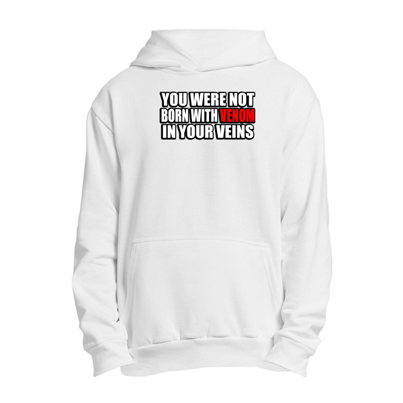 You Were Not Born With Venom In Your Veins Urban Pullover Hoodie | Artistshot