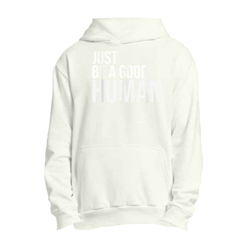 Just Be A Good Human Be A Nice Human Inspiring Humble Kind T Shirt Urban Pullover Hoodie | Artistshot