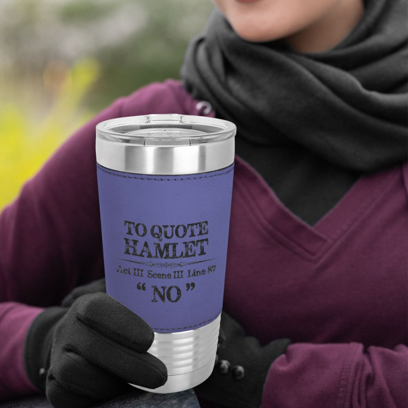 Stage Manager Actor Theatre Shakespeare Hamlet Quote Leatherette Tumbler | Artistshot