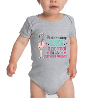 Sistermingo Like A Normal Sister Only More Fabulous Baby Bodysuit | Artistshot