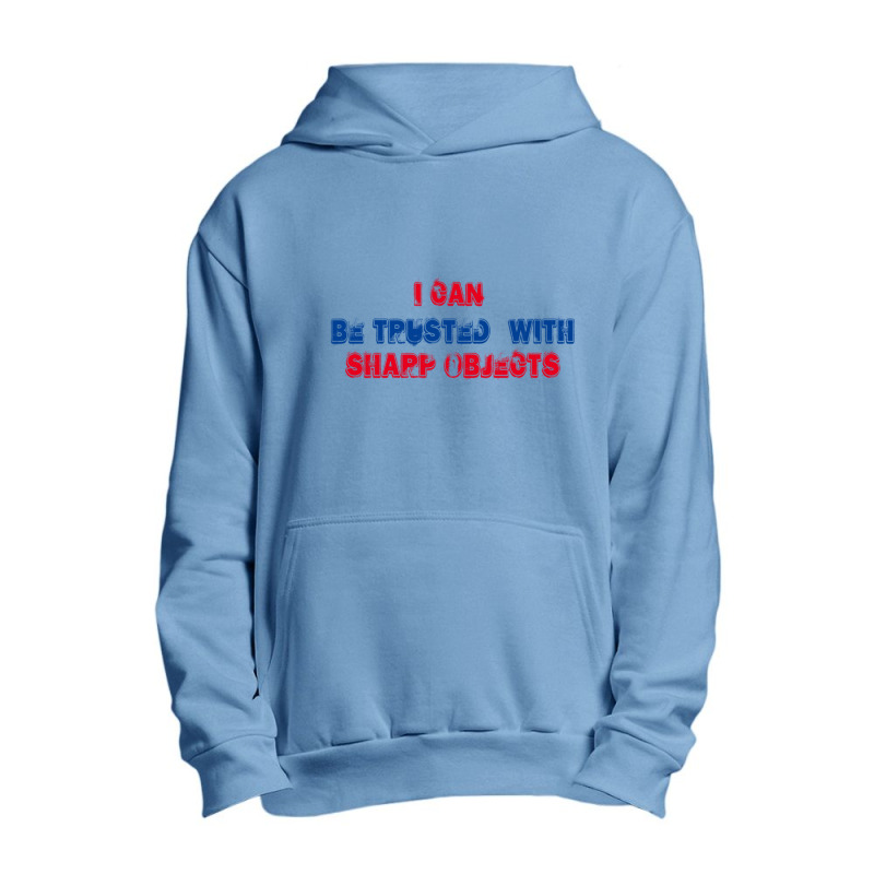 I Can Be Trusted With Sharp Objects (3) Urban Pullover Hoodie | Artistshot