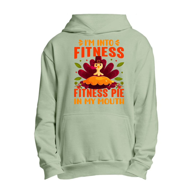 Thanksgiving Turkey I'm Into Fitness Fitness Pie In My Mouth Urban Pullover Hoodie | Artistshot