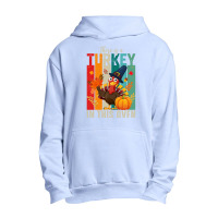 Thanksgiving Turkey There Is A Turkey In This Oven Urban Pullover Hoodie | Artistshot