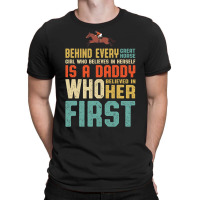 Behind Every Great Horse Girl Who Believes  In Herself Is A Daddy Who T-shirt | Artistshot