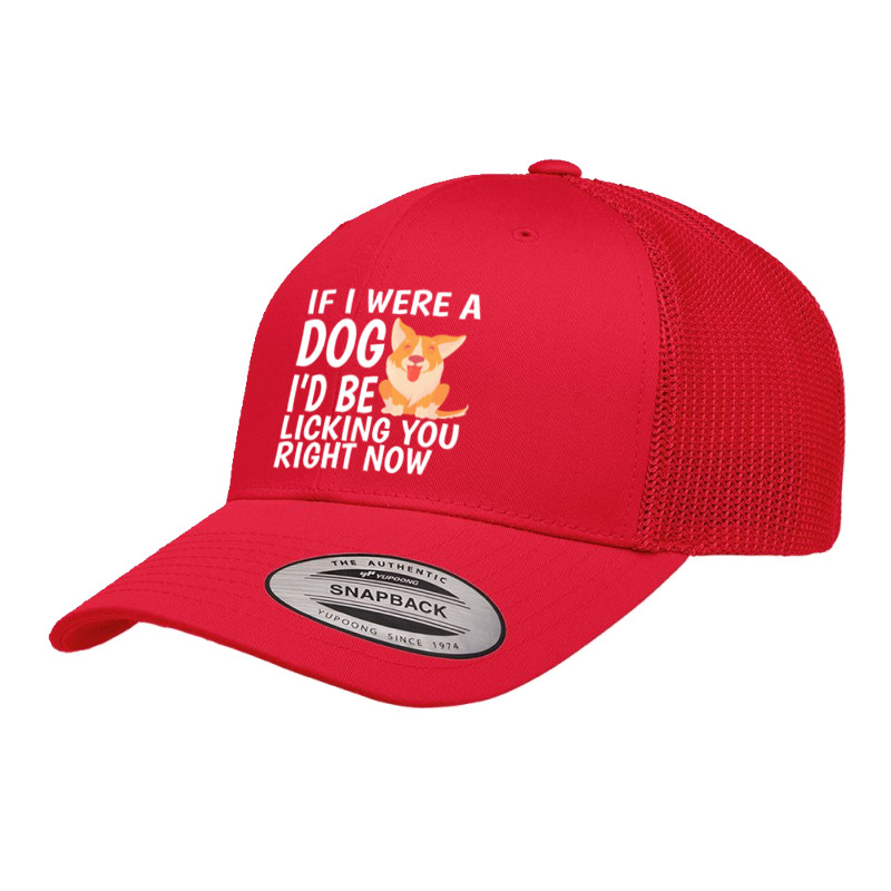 Lick T  Shirt If I Were A Dog, I'd Be Licking You Right Now   Cute Cor Retro Trucker Cap by hratke | Artistshot