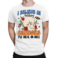 I Believe In Holding Crudges I'll Heal In Hell T-shirt | Artistshot