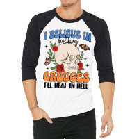 I Believe In Holding Crudges I'll Heal In Hell 3/4 Sleeve Shirt | Artistshot