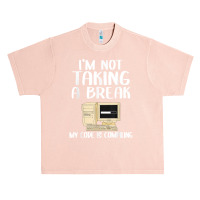 I'm Not Taking A Break My Code Is Compiling Coder Programmer Urban Heavy T-shirt | Artistshot