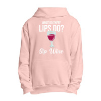 What Do These Lips Do Sip Wine Winemaker Wine T Shirt Urban Pullover Hoodie | Artistshot