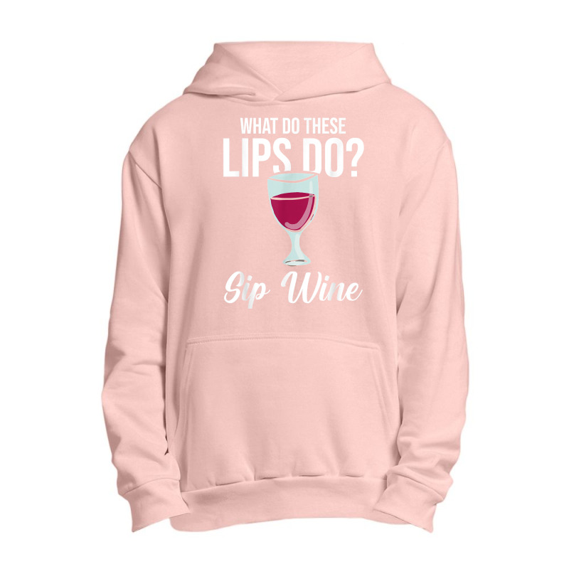 What Do These Lips Do Sip Wine Winemaker Wine T Shirt Urban Pullover Hoodie | Artistshot