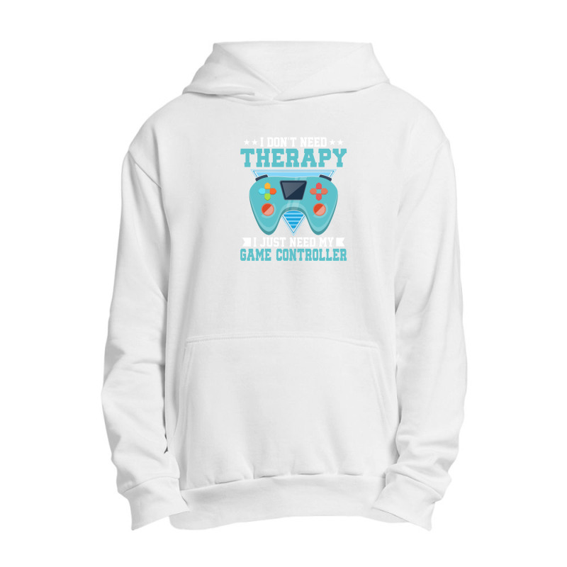 I Don't Need Therapy I Just Need My Game Controller Gaming 1 Urban Pullover Hoodie by TerryRichard | Artistshot