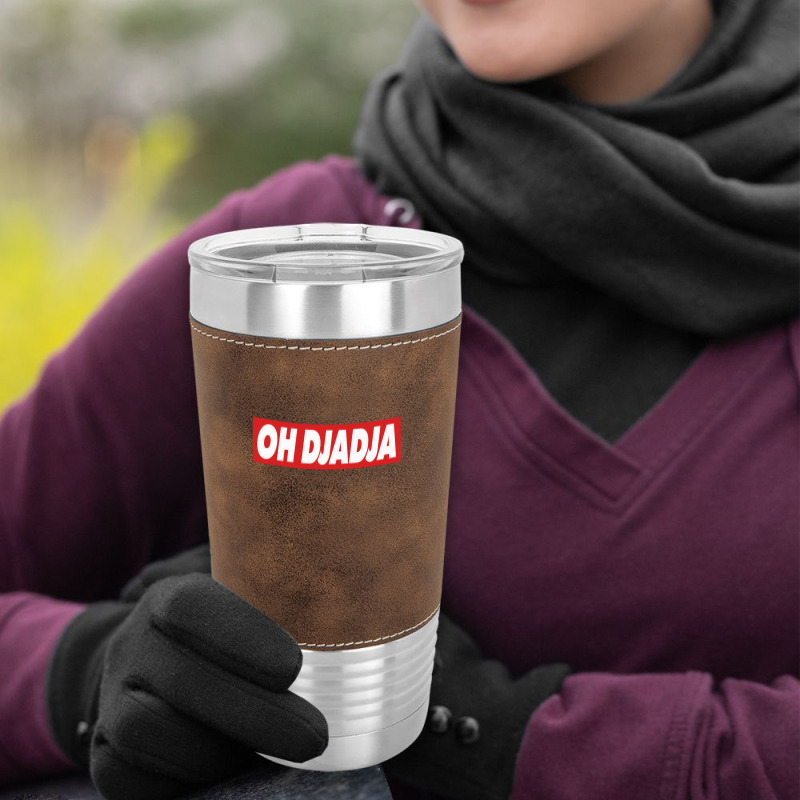 Oh Djadja Leatherette Tumbler | Artistshot