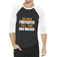 Retired Firefighter Full Time Dog Walker Funny Retirement Premium 3/4 Sleeve Shirt | Artistshot